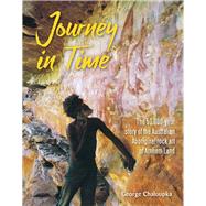 Journey in Time The 50,000 year story of the Australian Aboriginal rock art of Arnhem Land