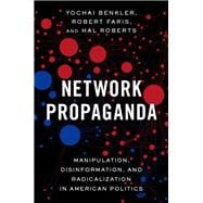 Network Propaganda Manipulation, Disinformation, and Radicalization in American Politics