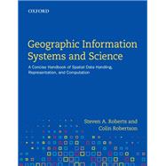 Geographic Information Systems and Science A Concise Handbook of Spatial Data Handling, Representation, and Computation