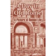 A Day In Old Rome: A Picture Of Roman Life