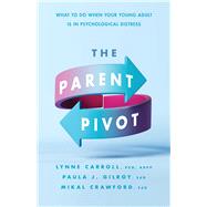 The Parent Pivot What to Do When Your Young Adult Is in Psychological Distress