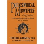 Philosophical Midwifery A New Paradigm for Understanding Human Problems With Its Validation