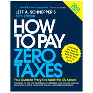 How to Pay Zero Taxes 2013: Your Guide to Every Tax Break the IRS Allows, 30th Edition