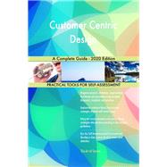 Customer Centric Design A Complete Guide - 2020 Edition