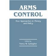 Arms Control: New Approaches to Theory and Policy