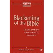 Blackening of the Bible The Aims of African American Biblical Scholarship