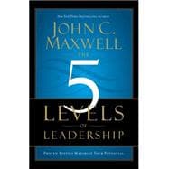 The 5 Levels of Leadership Proven Steps to Maximize Your Potential