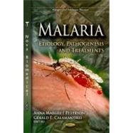 Malaria: Etiology, Pathogenesis and Treatments