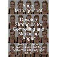 Anger Management - Develop Strategies for Controlling and Managing Anger.