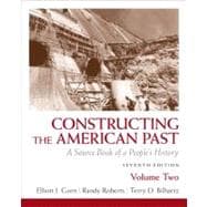 Constructing the American Past A Source Book of a People's History, Volume 2