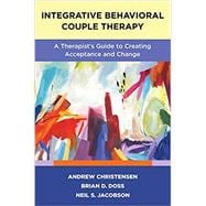 Integrative Behavioral Couple Therapy A Therapist's Guide to Creating Acceptance and Change, Second Edition