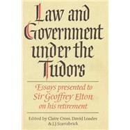 Law and Government under the Tudors: Essays Presented to Sir Geoffrey Elton