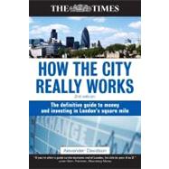 How the City Really Works: The Definitive Guide to Money and Investing in London's Square Mile