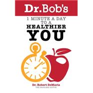 Dr. Bob's 1 Minute a Day to a Healthier You
