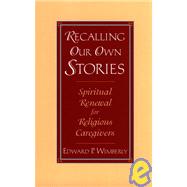Recalling Our Own Stories : Spiritual Renewal for Religious Caregivers