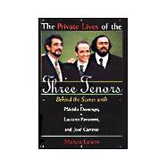 The Private Lives of the Three Tenors Behind the Scenes With Placido Domingo, Luciano Pavarotti and Jose Carreras