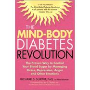 The Mind-Body Diabetes Revolution The Proven Way to Control Your Blood Sugar by Managing Stress, Depression, Anger and Other Emotions