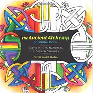 The Ancient Alchemy Coloring Book Celtic Knots, Mandalas, and Sacred Symbols