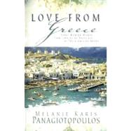 Love from Greece : Three Modern Women Find Love Is as Priceless as Their Grecian Roots