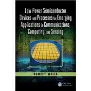 Low Power Semiconductor Devices and Processes for Emerging Applications in Communications, Computing, and Sensing