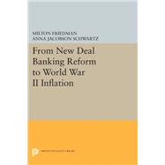 From New Deal Banking Reform to World War II Inflation. Reprinted from the Author's Monetary History of the United States, 1867-1960