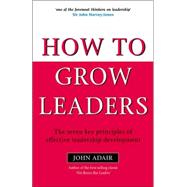 How to Grow Leaders : The Seven Key Principles of Effective Leadership Development