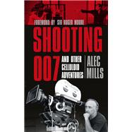 Shooting 007 And Other Celluloid Adventures
