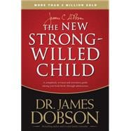 New Strong-Willed Child : Birth Through Adolescence