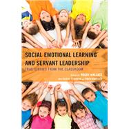 Social Emotional Learning and Servant Leadership True Stories from the Classroom