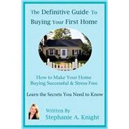 The Definitive Guide to Buying Your First Home