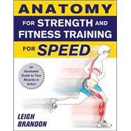 Anatomy for Strength and Fitness Training for Speed: An Illustrated Guide to Your Muscles in Action