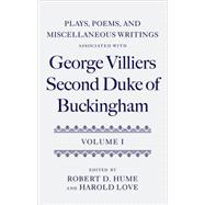 Plays, Poems, and Miscellaneous Writings associated with George Villiers, Second Duke of Buckingham Volume I