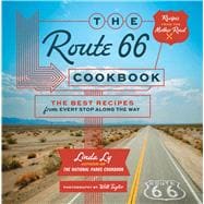 The Route 66 Cookbook The Best Recipes from Every Stop Along the Way,9780760393635