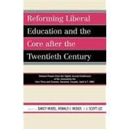 Reforming Liberal Education and the Core after the Twentieth Century Selected Papers from the Eighth Annual Conference of the Association for Core Texts and Courses Montreal, Canada April 4-7, 2002