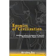 Enemies of Civilization : Attitudes Toward Foreigners in Ancient Mesopotamia, Egypt, and China