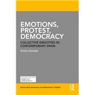 Emotions, Protest and Democracy in Contemporary Spain: Visceral Ties and Collective Identity in European Politics