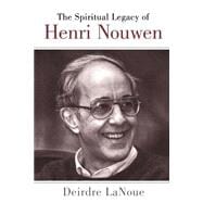 The Spiritual Legacy of Henri Nouwen