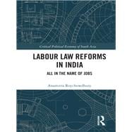 Labour Law Reforms in India: All in the Name of Jobs