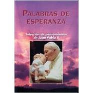 Palabras De Esperanza/words Of Hope: Seleccion de Pensamientos de Juan Pablo II