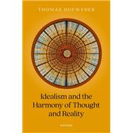 Idealism and the Harmony of Thought and Reality
