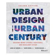 Urban Design for an Urban Century Shaping More Livable, Equitable, and Resilient Cities