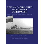 German Capital Ships and Raiders in World War II: Volume I: From Graf Spee to Bismarck, 1939-1941