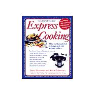 Express Cooking Make Healthy Meals Fast in Today's Quiet, Safe Pressure Cookers