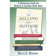 The Selling of an Author: A Marketing Guide for Writers to Increase Book Sales