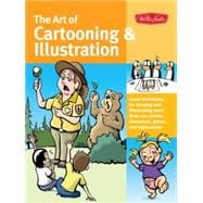 The Art of Cartooning & Illustration Learn techniques for drawing and illustrating more than 100 cartoon characters, poses, and expressions