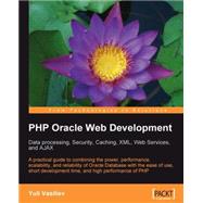 Php Oracle Web Development : Data processing, Security, Caching, XML, Web Services, and Ajax