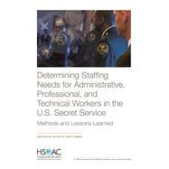 Determining Staffing Needs for Administrative, Professional, and Technical Workers in the U.S. Secret Service Methods and Lessons Learned