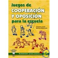 Juegos De Cooperacion Y Oposicion Para La Escuela/ Cooperation and Opposition Games for School