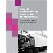 India-UK Collaborations and Investments in Food Supply Chain Opportunities, Concerns and the Way Forward