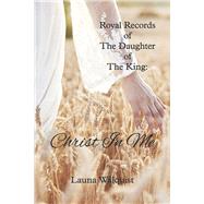Royal Records of The Daughter of The King: Christ in Me